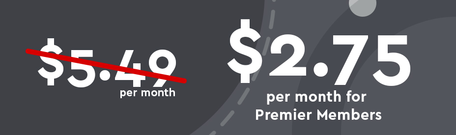 Won't cost $5.49 per month. Instead pay $2.75 per month for Premier Members